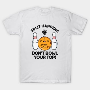 Split Hapens Don't Bowl Your Top Cute Bowling Pun T-Shirt